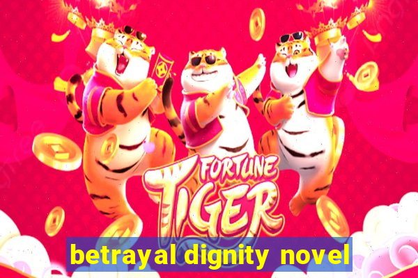 betrayal dignity novel